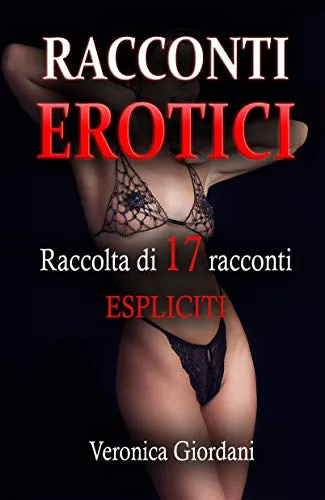 RACCONTI EROTICI: Raccolta di 17 racconti ESPLICITI