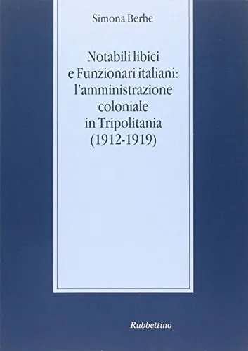 Notabili libici e funzionari italiani: l'amministrazione coloniale in Tripolitania (1912-1919)