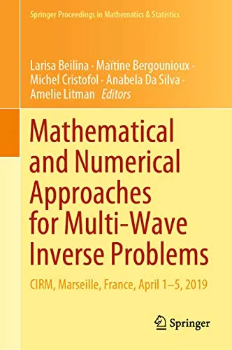 Mathematical and Numerical Approaches for Multi-Wave Inverse Problems: CIRM, Marseille, France, April 1–5, 2019 (Springer Proceedings in Mathematics & Statistics Book 328) (English Edition)