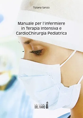 Manuale per l'infermiere in terapia intensiva e cardiochirurgia pediatrica