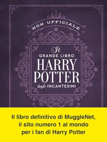 Il grande libro degli incantesimi di Harry Potter (non ufficiale). Guida completa a tutti gli incanti e le maledizioni