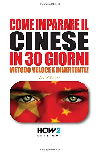 COME IMPARARE IL CINESE IN 30 GIORNI: Metodo Veloce e Divertente!