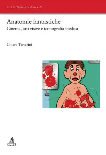 Anatomie fantastiche cinema, arti visive e iconografia medica