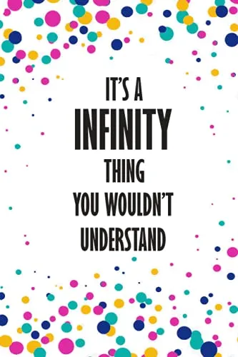It's INFINITY Thing You Wouldn't Understand: Funny Lined Journal Notebook, College Ruled Lined Paper,Personalized Name gifts for girls, women & men : ... for kids , Gifts for INFINITY Matte cover