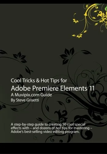 Cool Tricks & Hot Tips for Adobe Premiere Elements 11: A step-by-step guide to creating 50 cool special effects with -- and dozens of hot tips for ... - Adobe's best-selling video editing program.