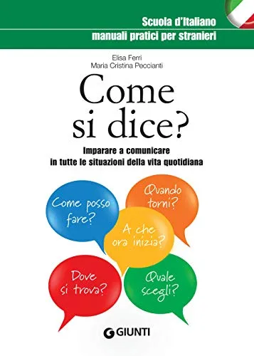 Come si dice?: Imparare a comunicare in tutte le situazioni della vita quotidiana