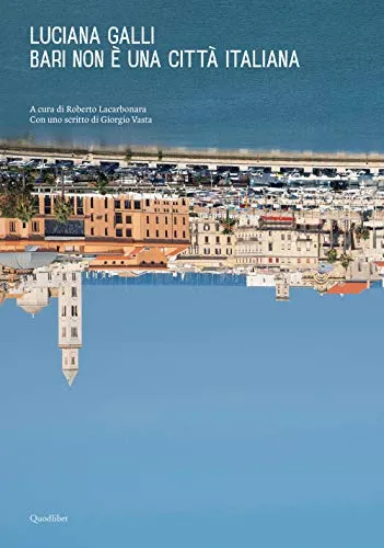 Bari non è una città italiana. Ediz. illustrata