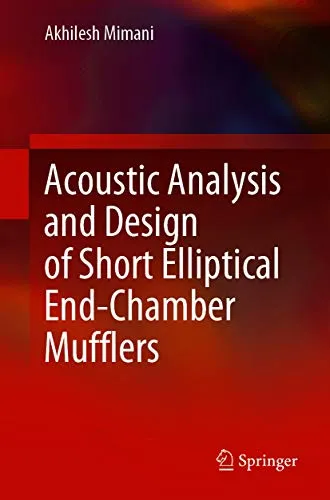 Acoustic Analysis and Design of Short Elliptical End-Chamber Mufflers: Elliptical Mufflers (SpringerBriefs in Applied Sciences and Technology) (English Edition)