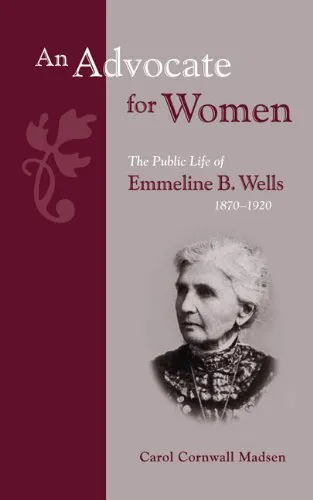 An Advocate for Women: The Public Life of Emmeline B Wells, 1870-1920