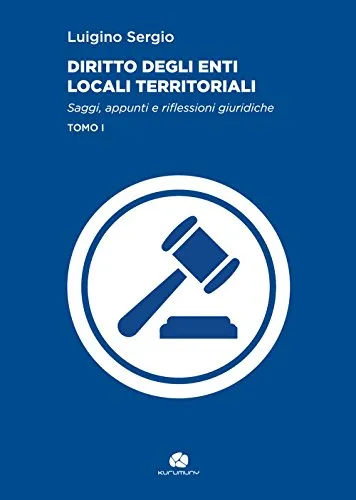 Diritto degli enti locali territoriali. Saggi, appunti e riflessioni giuridiche: 1