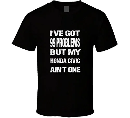 SKY-STAR I Got 99 Problems But My Honda Civic Ain'T One T-Shirt