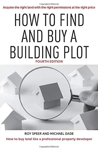 How to find and buy a building plot: Acquire the right land with the right permissions at the right price