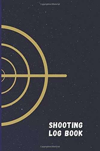 SHOOTING LOG BOOK: 120 pages (6x9) Record Target Shooting Data Book and Improve your Skills and Precision. Target, Handloading Logbook, Range Shooting ... with Target Diagrams . Notebook journal gift