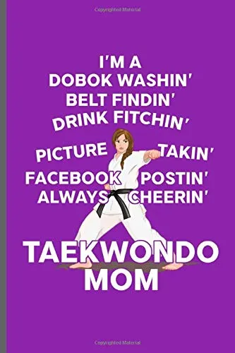I'm a dobok washin' belt findin' drink fitchin' picture takin' facebook postin' always cheerin' Taekwondo Mom: MMA Karate Fighting notebooks gift (6"x9") Dot Grid notebook to write in