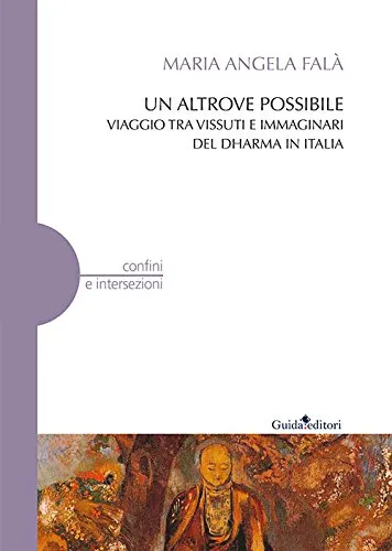 Un altrove possibile. Viaggio tra vissuti e immaginari del Dharma in Italia