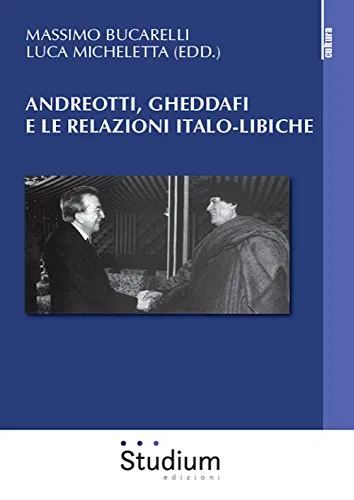 Andreotti, Gheddaffi e le relazioni italo-libiche