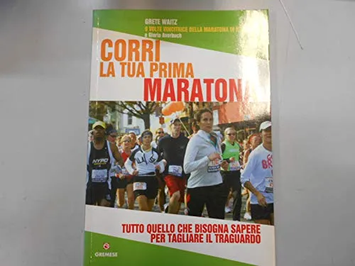 Corri la tua prima maratona. Tutto quello che bisogna sapere per tagliare il traguardo