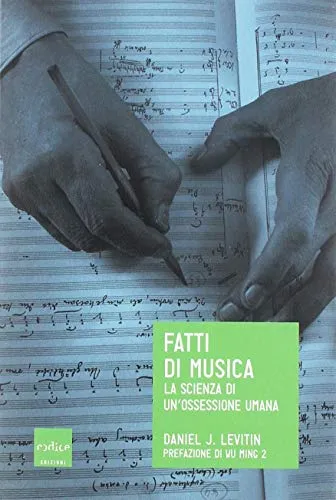 Fatti di musica. La scienza di un'ossessione umana