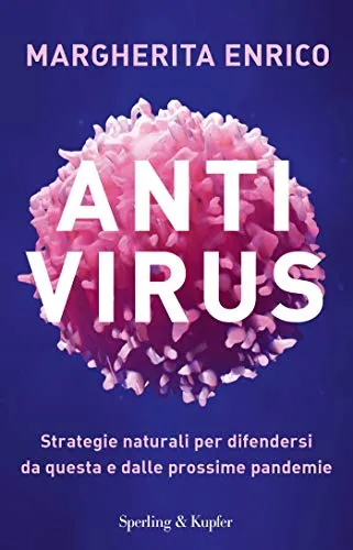 Antivirus: Strategie naturali per proteggersi da questa e dalle prossime pandemie