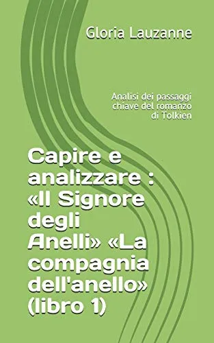 Capire e analizzare : «Il Signore degli Anelli»  «La compagnia dell'anello» (libro 1): Analisi dei passaggi chiave del romanzo di Tolkien