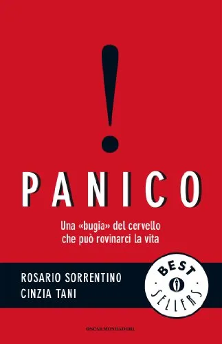 Panico: Una "bugia" del cervello che può rovinarci la vita (Oscar bestsellers Vol. 1979)