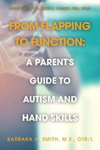 From Flapping to Function: A Parent's Guide to Autism and Hand Skills by M.S., OTR/L, Barbara A. Smith(2016-08-06)