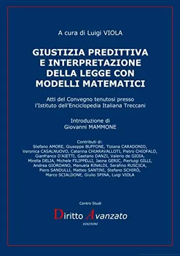 Giustizia predittiva e interpretazione della legge con modelli matematici: Atti del Convegno tenutosi presso l’Istituto dell’Enciclopedia Italiana Treccani