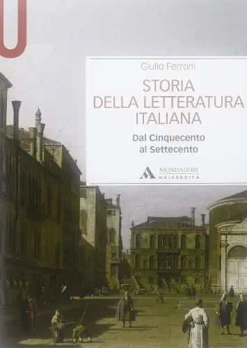 Storia della letteratura italiana. Dal Cinquecento al Settecento