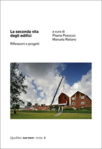 La seconda vita degli edifici. Riflessioni e progetti. Ediz. illustrata