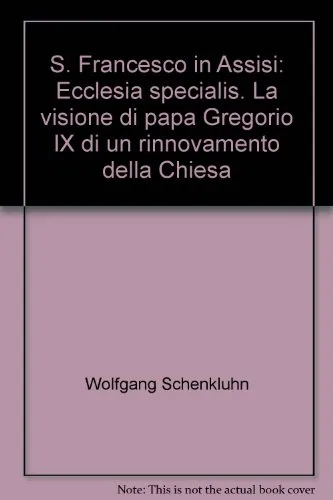 S. Francesco in Assisi: Ecclesia specialis. La visione di papa Gregorio IX di un rinnovamento della Chiesa