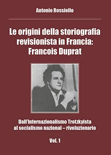 Le origini della storiografia revisionista in Francia: Francois Duprat. Dall'internazionalismo trotzkyista al socialismo nazional-rivoluzionario: 1