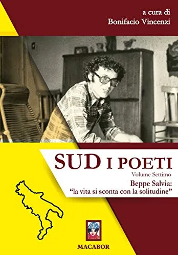 Sud. I poeti. Beppe Salvia: «la vita si sconta con la solitudine» (Vol. 7)