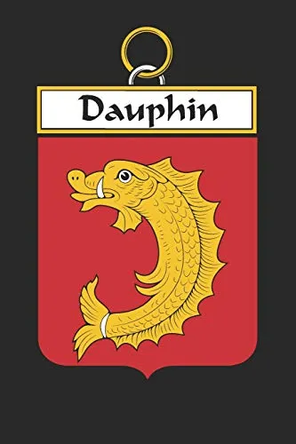 Dauphin: Dauphin Coat of Arms and Family Crest Notebook Journal (6 x 9 - 100 pages)