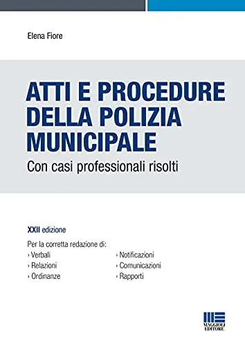 Atti e Procedure della Polizia Municipale. Con casi professionali risolti