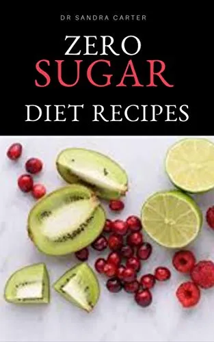 Zero Sugar Diet Recipes: It entails everything to know regarding zero sugar diet (English Edition)