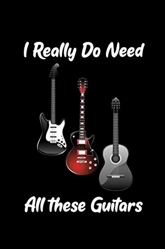 I really do need all these Guitars: Blank Lined Journal Notebook, 6" x 9", Guitar notebook, Guitar journal, Ruled, Writing Book, Notebook for guitar lovers, guitar gifts