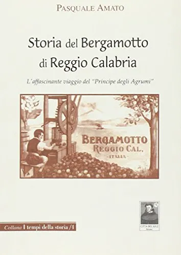 Storia del bergamotto di Reggio Calabria. L'affascinante viaggio del «Principe degli agrumi»