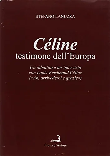 Céline testimone dell'Europa. Un dibattito e un'intervista con Louis-Ferdinand Céline