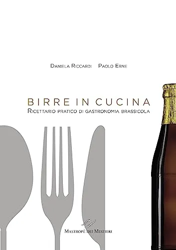 BIRRE IN CUCINA. Ricettario pratico di gastronomia brassicola