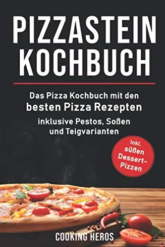 Pizzastein Kochbuch: Das Pizza Kochbuch mit den 75 besten Pizza Rezep-ten inklusive Pestos, Soßen und Teigvarianten