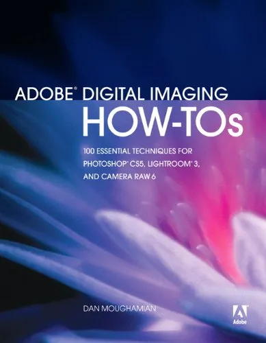 Adobe Digital Imaging How-Tos: 100 Essential Techniques for Photoshop CS5, Lightroom 3, and Camera Raw 6 (English Edition)