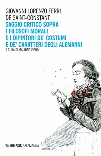 Saggio critico sopra i filosofi morali e i dipintori de' costumi e de' caratteri degli alemanni