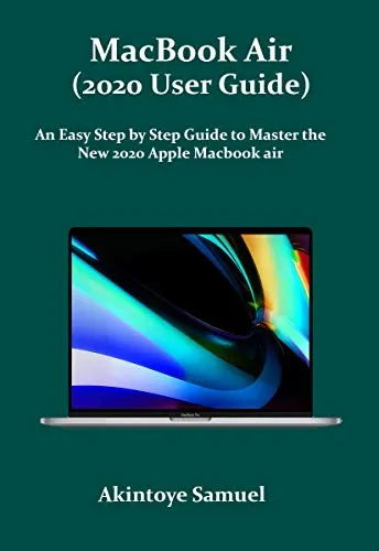 MacBook Air (2020 User Guide): An Easy Step by Step Guide to Master the New 2020 Apple Macbook air (English Edition)