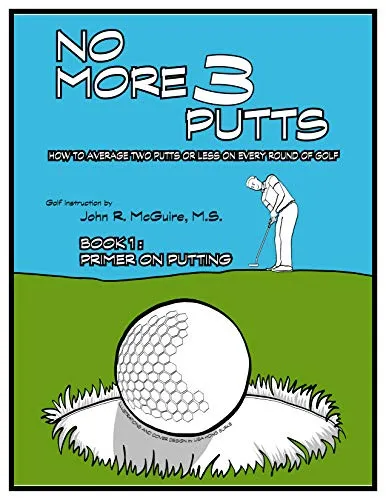 NO MORE 3 PUTTS: HOW TO AVERAGE TWO PUTTS OR LESS ON EVERY ROUND OF GOLF (Primer on Putting Book 1) (English Edition)