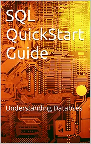 SQL QuickStart Guide: The Simplified Beginner's Guide to Managing, Analyzing, and Manipulating Data With SQL.: Understanding Databses (English Edition)