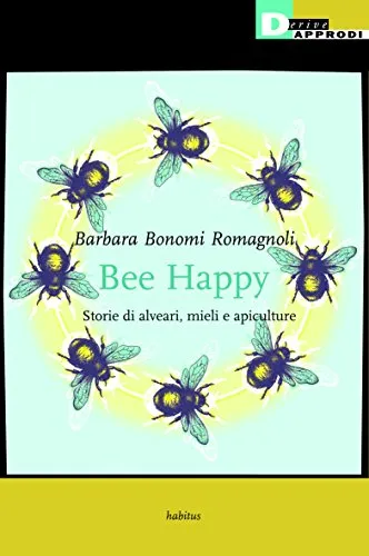 Bee happy. Storie di alveari, mieli e apiculture