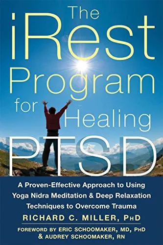 iRest Program For Healing PTSD: A Proven-Effective Approach to Using Yoga Nidra Meditation and Deep Relaxation Techniques to Overcome Trauma