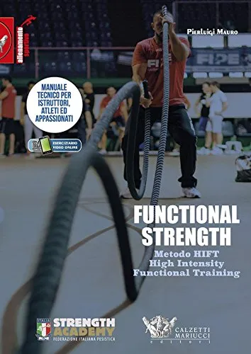Functional strength. Metodo HIFT High Intensity Functional Training. Manuale tecnico per istruttori, atleti ed appassionati. Ediz. illustrata: 1