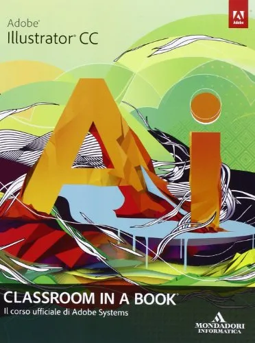 Adobe Illustrator CC. Classroom in a book. Il corso ufficiale di Adobe Systems
