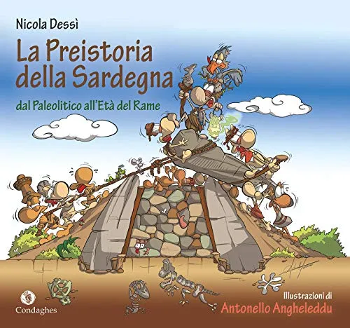 La preistoria della Sardegna dal Paleolitico all'Età del rame. Ediz. a colori